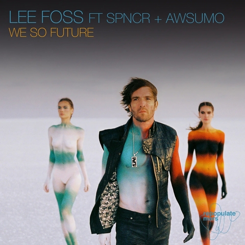 Lee Foss feat. SPNCR + Awsumo - We So Future